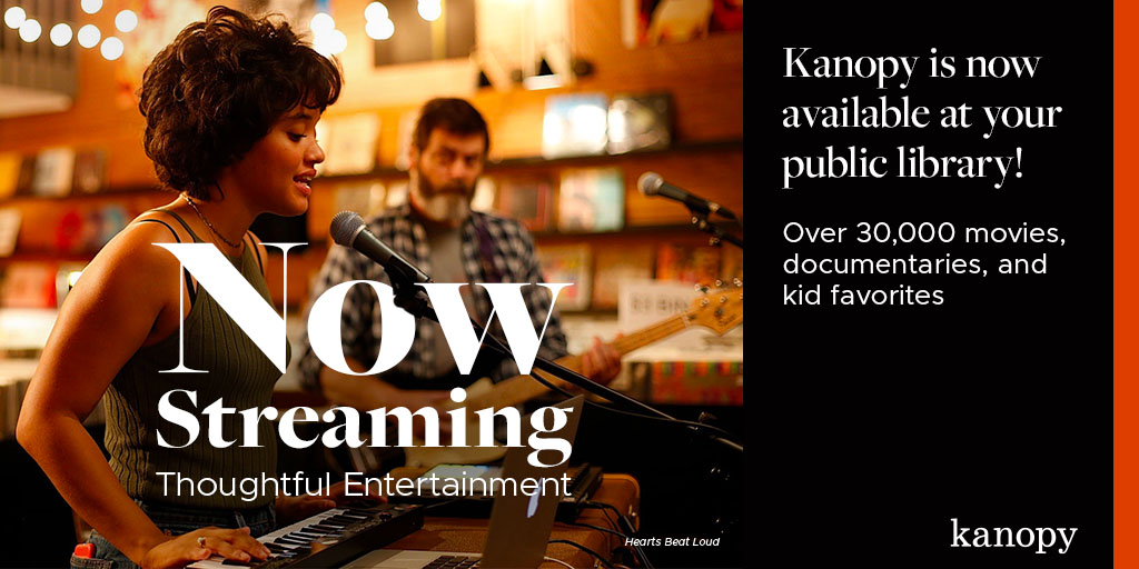 "Hearts Beat Loud" Web Banner: Now Streaming Thoughtful Entertainment. Kanopy is now available at your public library! photo of woman at keyboard and man with guitar from film "Hearts Beat Loud."